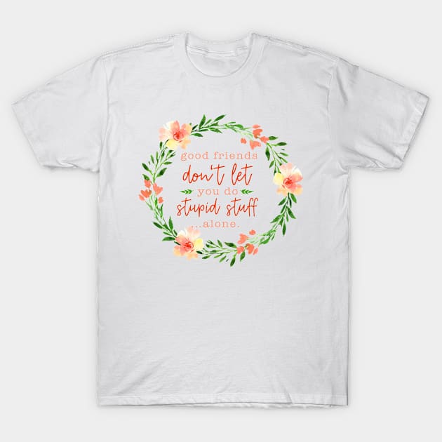 Good Friends -  Floral Friendship Quote T-Shirt by sarahwainwright